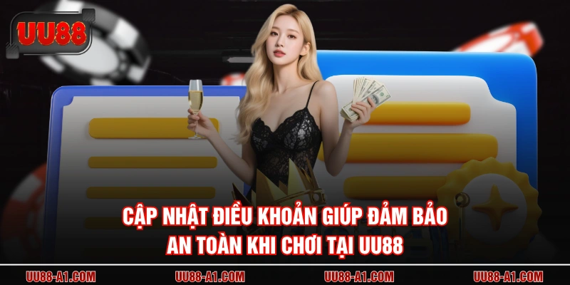Cập nhật điều khoản giúp đảm bảo an toàn khi chơi tại UU88