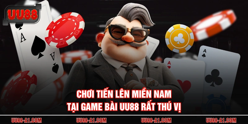 Chơi tiến lên miền nam tại game bài UU88 rất thú vị